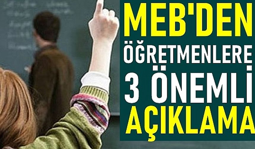 MEB'den Öğretmenlere 3 Önemli Açıklama: Sınav Erteleme, Yöneticilik, Hizmet Bölgesi